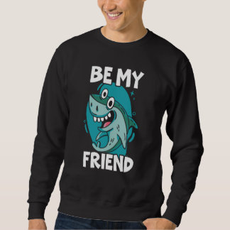 Sweatshirt Be My Friend Shark Animal Marine Biologist 1