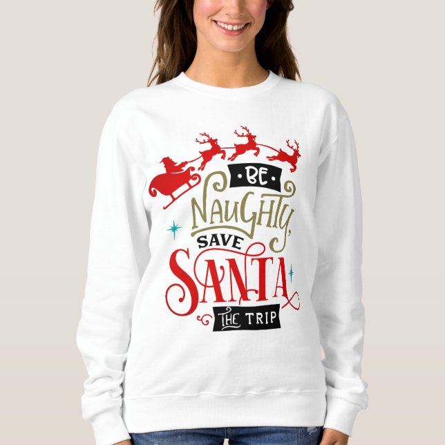 Sweatshirt Be Naughty Save Santa The Trip Funny Christmas (Devant)