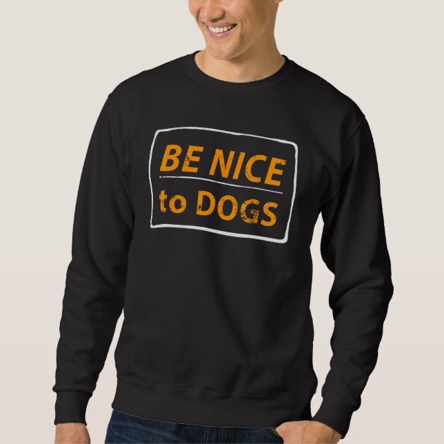 Sweatshirt Be Nice To Dogs  Dog (Devant)