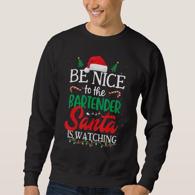 Sweatshirt Be Nice to The Bartender Santa Is Watching Christm (Devant)