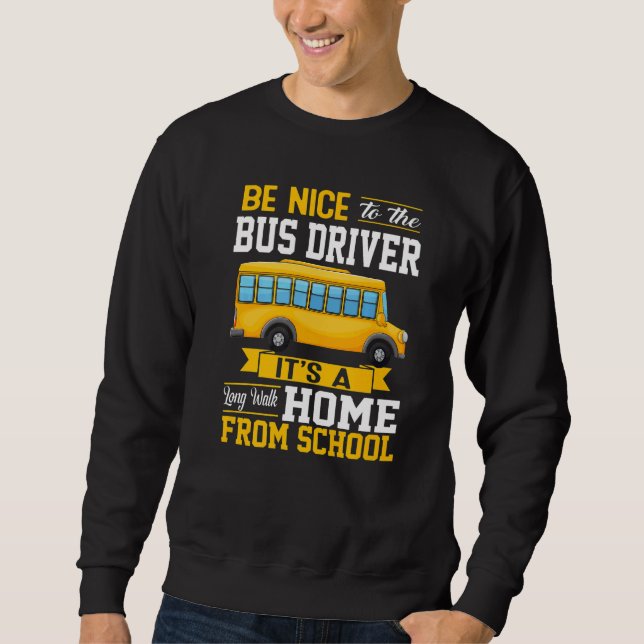 Sweatshirt Be Nice To The Bus Driver  School Bus Driver Men W (Devant)