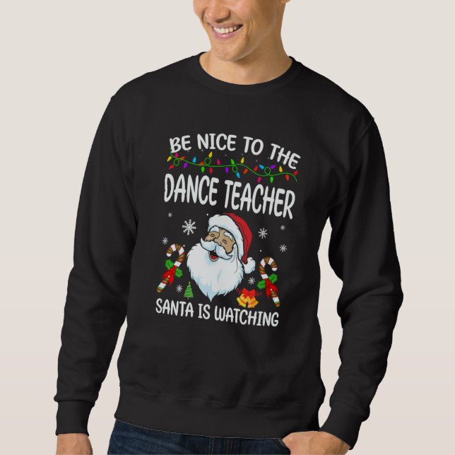 Sweatshirt Be Nice To The Dance Teacher Santa Is Watching Chr (Devant)