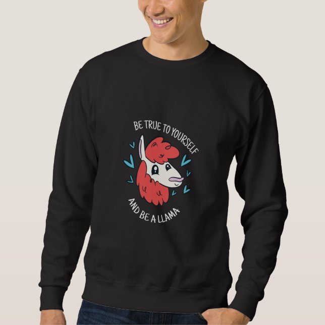 Sweatshirt Be True To Yourself & Be A Llama Cute Llama Presen (Devant)