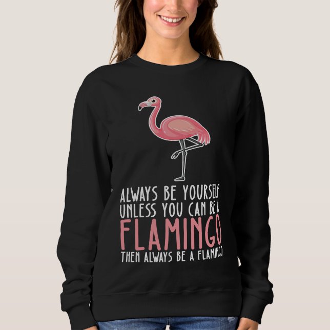 Sweatshirt Be Yourself Always And Be A Flamingo (Devant)