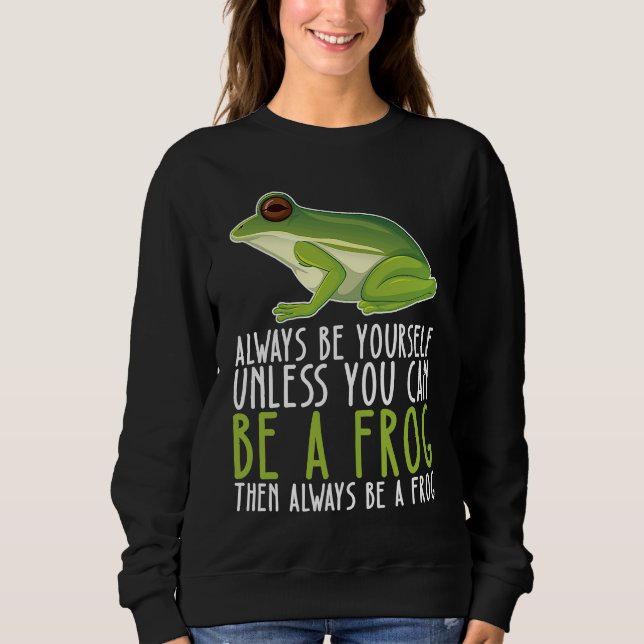 Sweatshirt Be Yourself Always And Be A Frog (Devant)