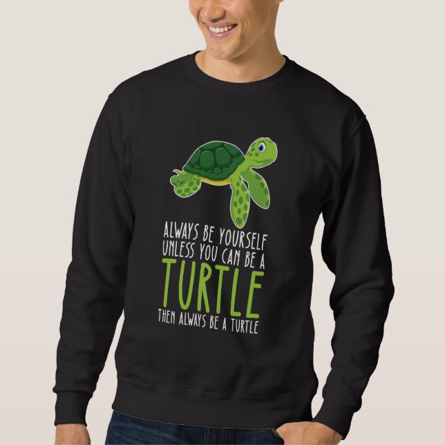 Sweatshirt Be Yourself Always And Be A Turtle (Devant)