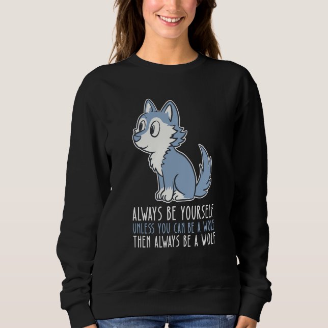 Sweatshirt Be Yourself Always And Be A Wolf (Devant)