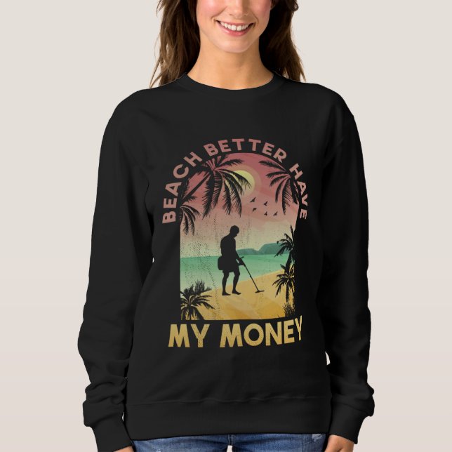 Sweatshirt Beach Better Have My Money Lucky Metal Detector (Devant)