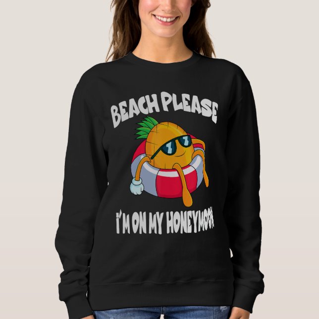 Sweatshirt Beach Please I'm On My Honeymoon Pineapple Fruit (Devant)