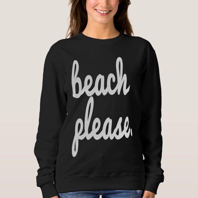 Sweatshirt Beach Please Summer Fun Happy Beach Vacation Trip  (Devant)