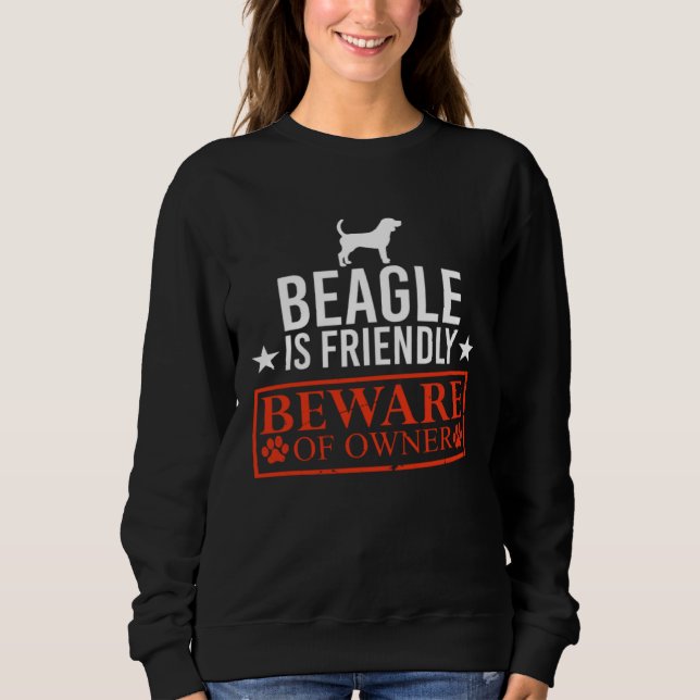 Sweatshirt Beagle Dog is Friendly Beware of Dog Owner  Dog (Devant)