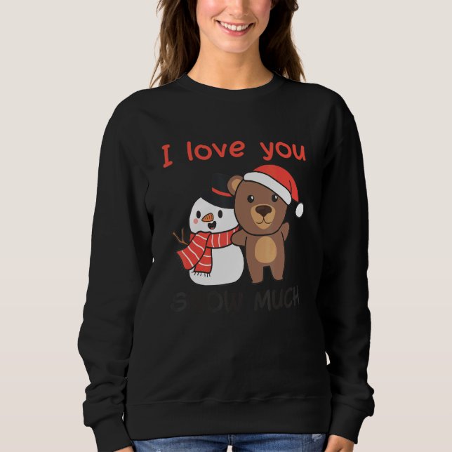 Sweatshirt Bear I Love You Snow Much Snowman Pun (Devant)