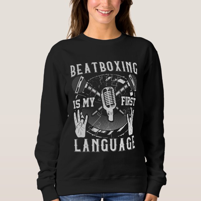 Sweatshirt Beatboxing Is My First Language  Beatboxer (Devant)