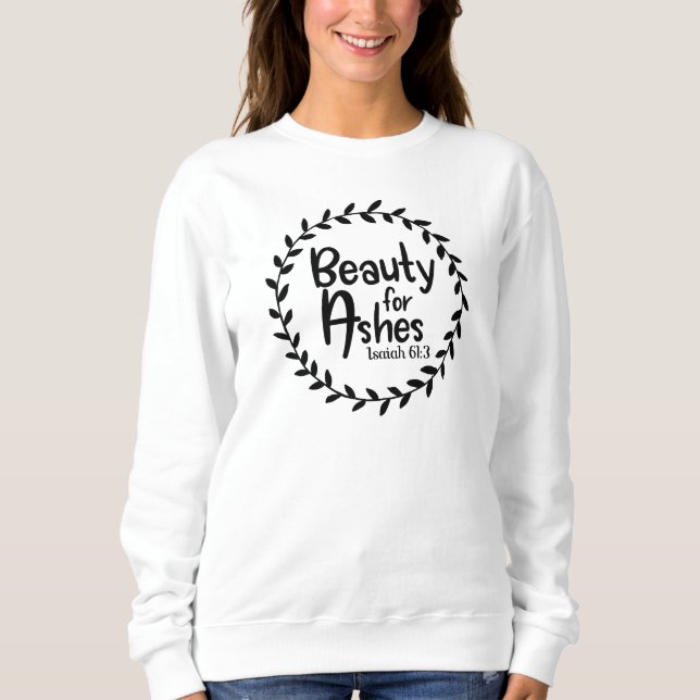 Sweatshirt Beauté De Ashes Isaiah 61:3 Chrétienne (Devant)