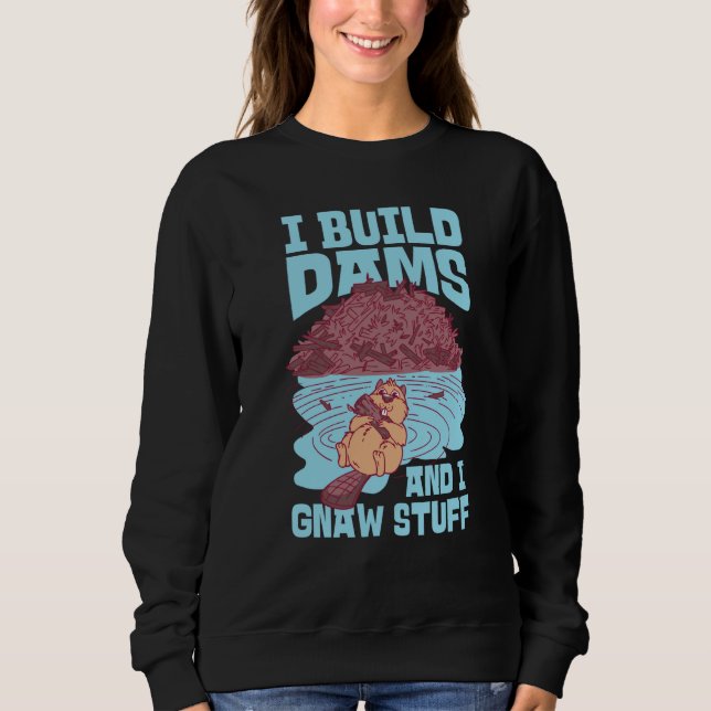 Sweatshirt Beaver I Build Dams And I Gnaw Stuff  1 (Devant)