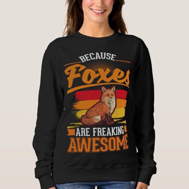 Sweatshirt Because Foxes are freaking awesome Fox (Devant)