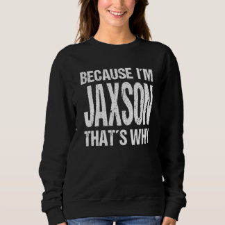 Sweatshirt BECAUSE I'M JAXSON THAT'S WHY Fun