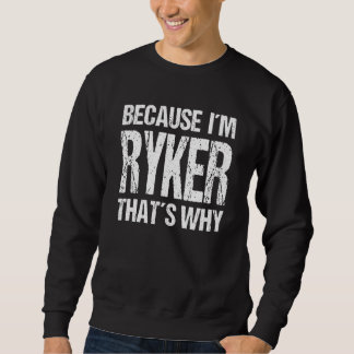 Sweatshirt BECAUSE I'M RYKER THAT'S WHY Fun