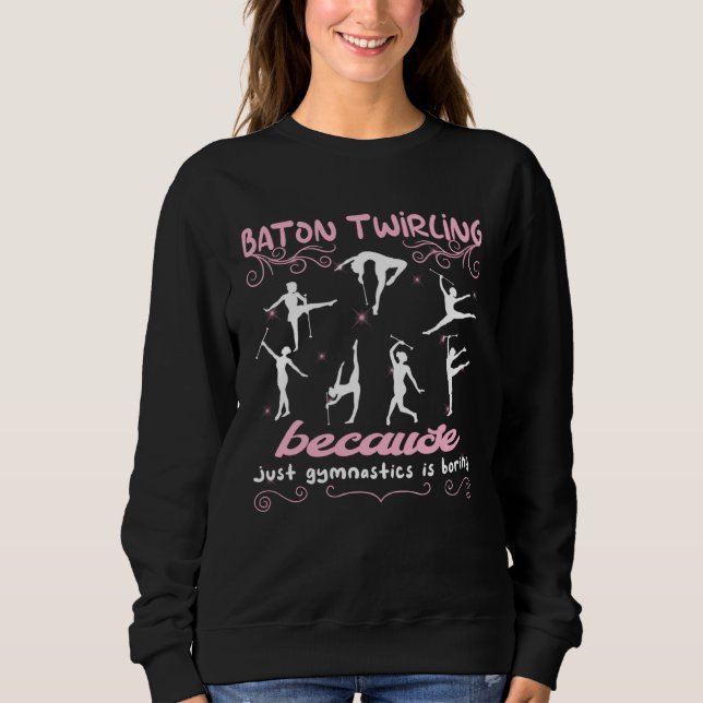 Sweatshirt Because just gymnastics is boring gymnasts baton t (Devant)