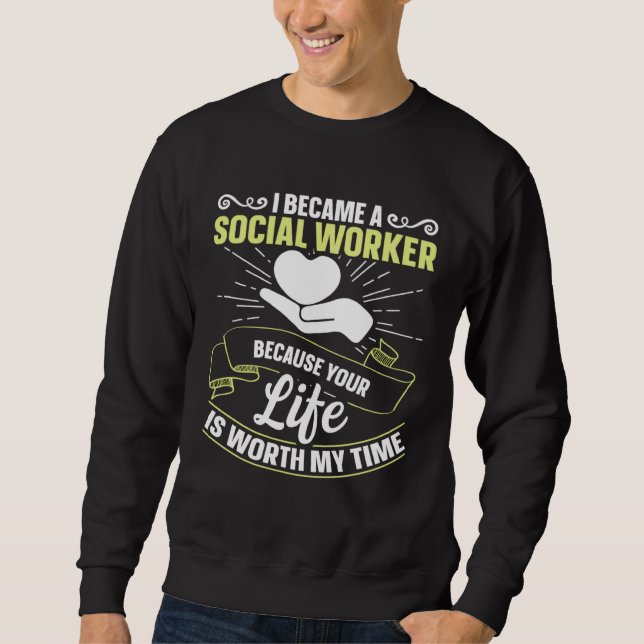 Sweatshirt Because Your Life Is Worth My Time Social Worker   (Devant)