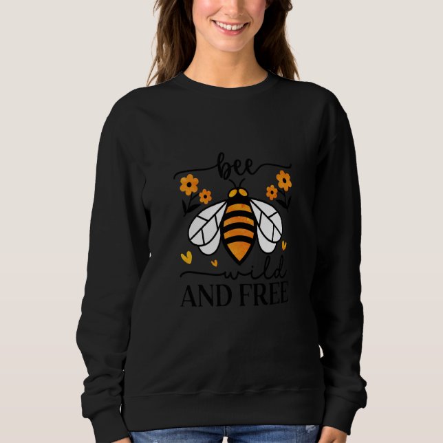 Sweatshirt Bee Wild And Free Beekeeper Honey Bee Beekeeping   (Devant)