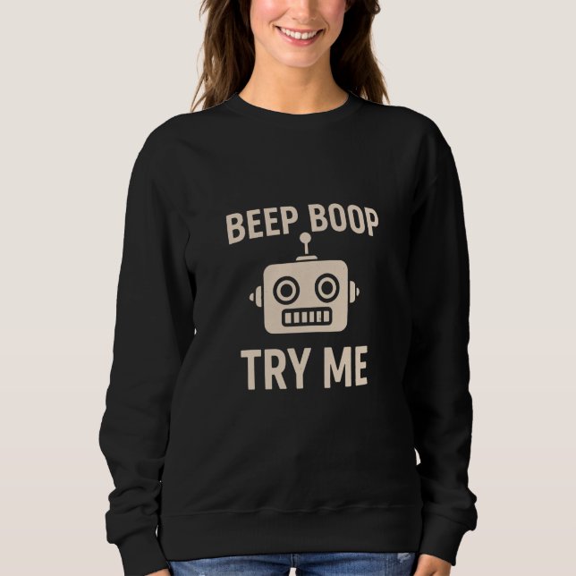 Sweatshirt Beep boop try me bot (Devant)