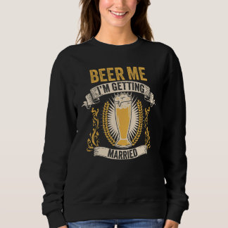 Sweatshirt Beer Groom Bachelor Party Beer Me I m Getting Marr