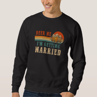 Sweatshirt Beer Me I'm Getting Married Men Groom Bachelor Par