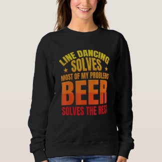Sweatshirt Beer Solves The Rest   Line Dancer Line Dancing