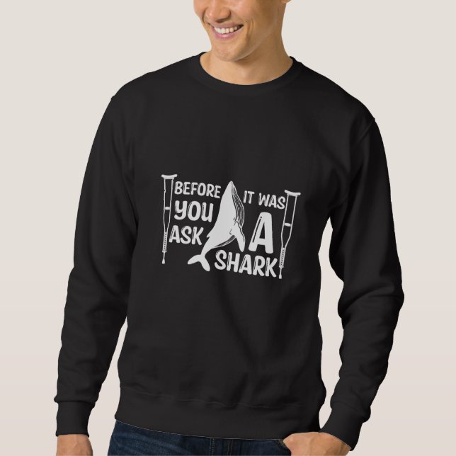 Sweatshirt Before You Ask It Was A Shark Broken Arm Fracture (Devant)