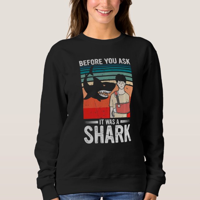 Sweatshirt Before You Ask It Was A Shark Broken Bone (Devant)