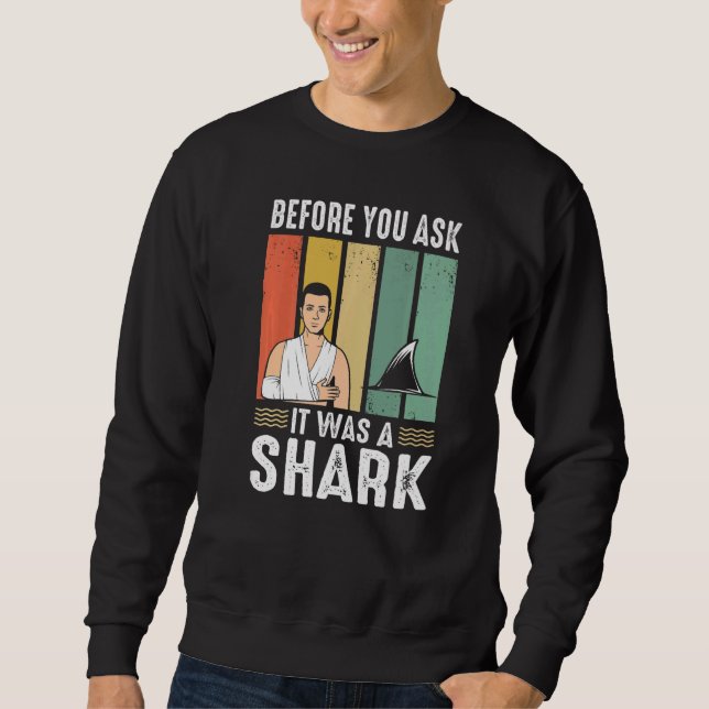 Sweatshirt Before You Ask It Was A Shark Broken Leg (Devant)