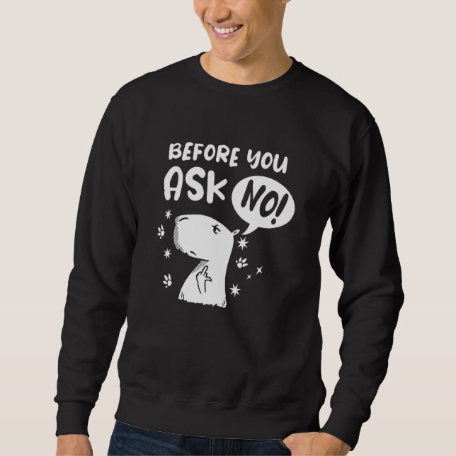 Sweatshirt Before you ask - No! Funny Capybara Capibara (Devant)