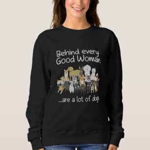 Sweatshirt Behind Every Good Woman Cute Animal Lady Dog Lover