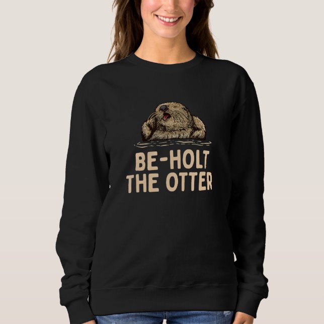 Sweatshirt Beholt the Otter Sayings Otter  Quotes Otter (Devant)