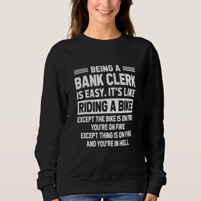 Sweatshirt Being A Bank Clerk Is Easy It's Like Riding A Bike (Devant)