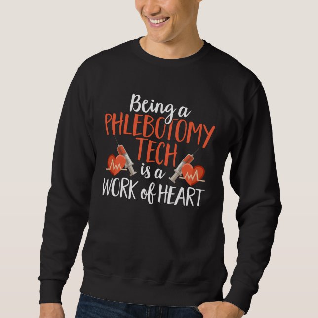 Sweatshirt Being A Phlebotomy Tech Is A Work of Heart Phlebot (Devant)