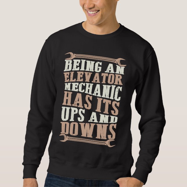 Sweatshirt Being An Elevator Mechanic Has Its Ups And Downs (Devant)