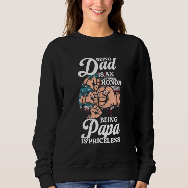 Sweatshirt Being Dad Is An Honor Being Papa Is Priceless Gran (Devant)