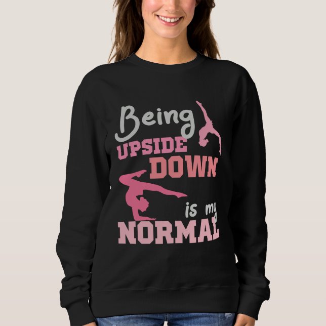 Sweatshirt Being Upside Down Is My Normal  Gymnast Sayings  6 (Devant)