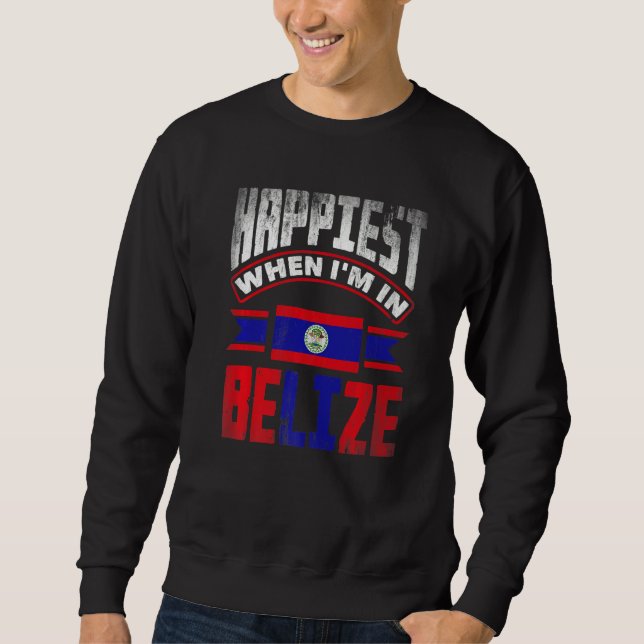 Sweatshirt Belize Belizean Belize Flag Happiest When Im In Be (Devant)