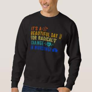 Sweatshirt Belle Journée Pour Un Changement Radical Des Nurs