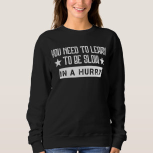 Sweatshirt Besoin D'Apprendre À Être Lent Dans Un Humour Rapi