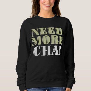 Sweatshirt Besoin de plus Chai Funny mèmes sarcastiques
