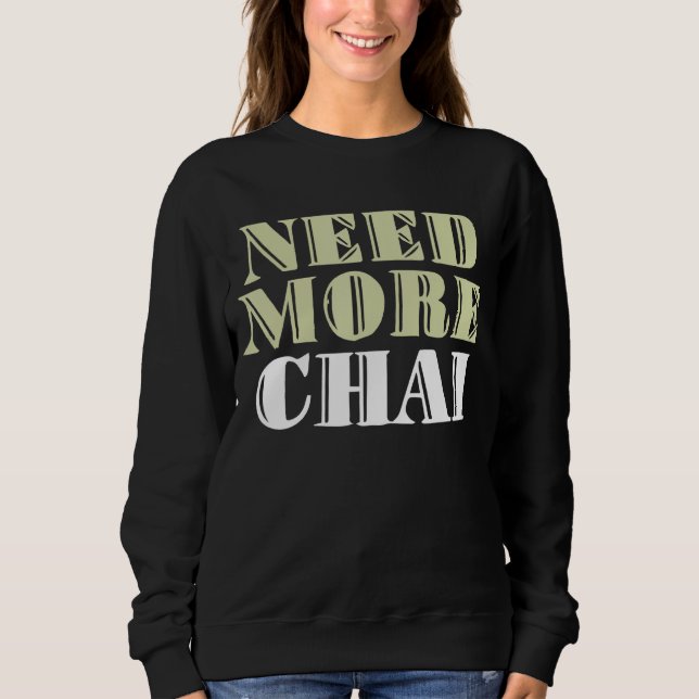 Sweatshirt Besoin de plus Chai Funny mèmes sarcastiques (Devant)