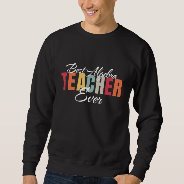 Sweatshirt Best Algebra Teacher Ever World's Best Algebra Tea (Devant)