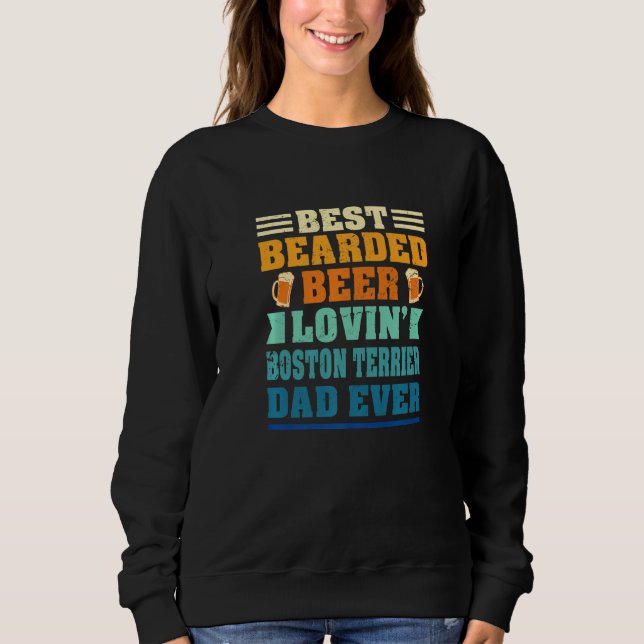 Sweatshirt Best Bearded Beer Lovin' Boston Terrier Dad Funny  (Devant)