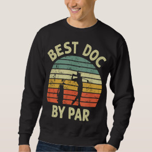 Sweatshirt Best Doc Par Par Funny Doctor Golf Pun Design Golf