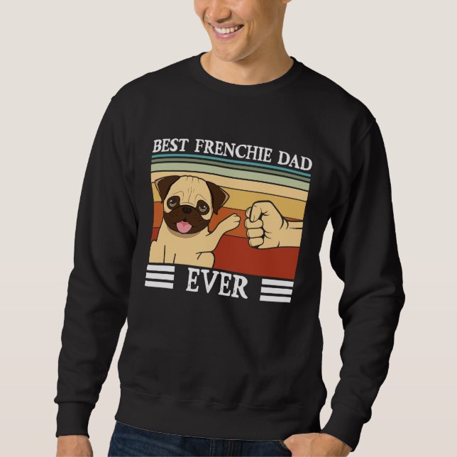 Sweatshirt Best Frenchie Dad ever Dog  Fathers Day (Devant)
