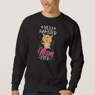 Sweatshirt Best Hamster Mom Ever Hamsters Animal Graphic